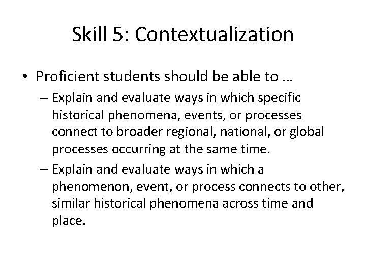 Skill 5: Contextualization • Proficient students should be able to … – Explain and