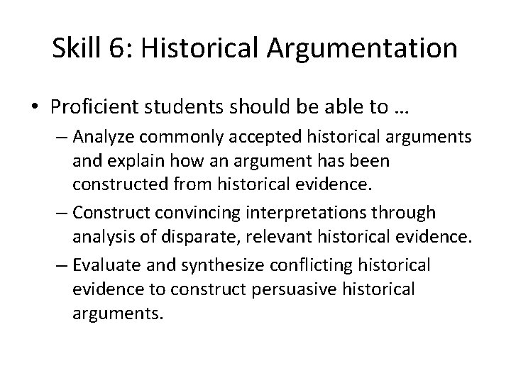 Skill 6: Historical Argumentation • Proficient students should be able to … – Analyze