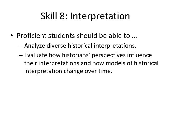 Skill 8: Interpretation • Proficient students should be able to … – Analyze diverse