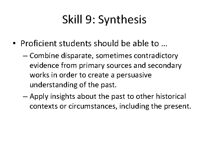 Skill 9: Synthesis • Proficient students should be able to … – Combine disparate,