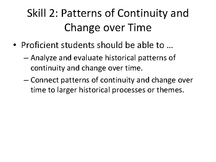 Skill 2: Patterns of Continuity and Change over Time • Proficient students should be