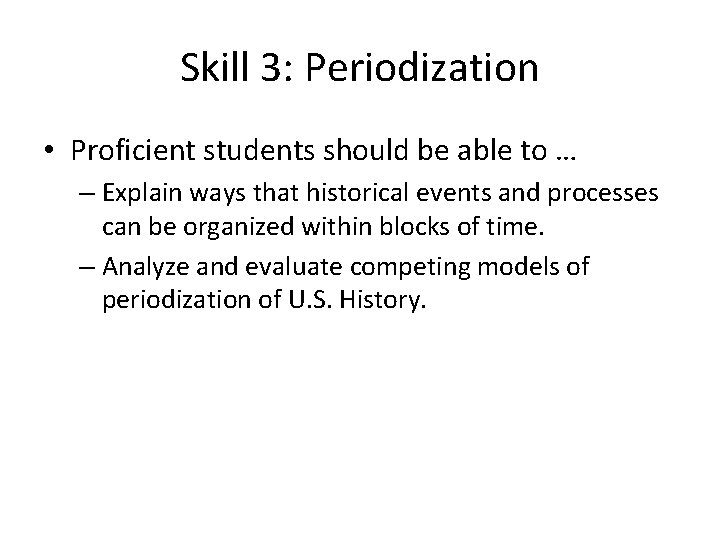 Skill 3: Periodization • Proficient students should be able to … – Explain ways