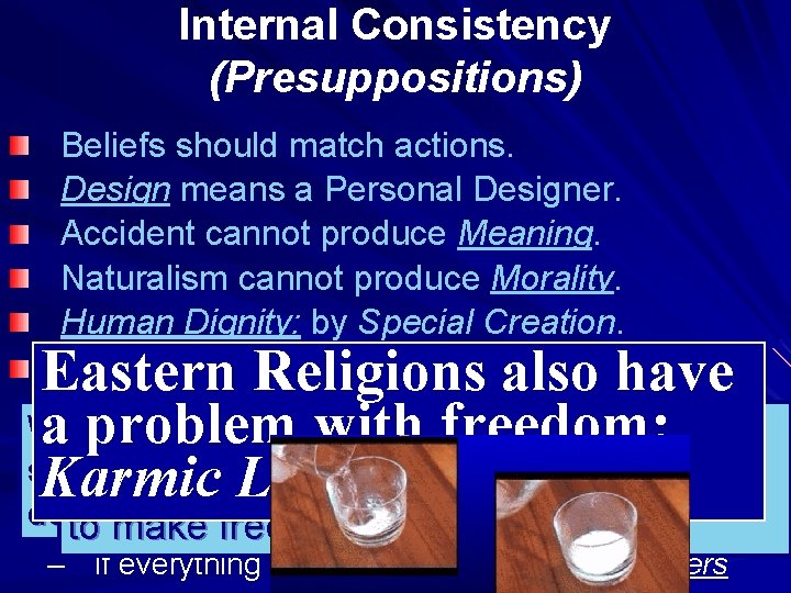 Internal Consistency (Presuppositions) Beliefs should match actions. Design means a Personal Designer. Accident cannot