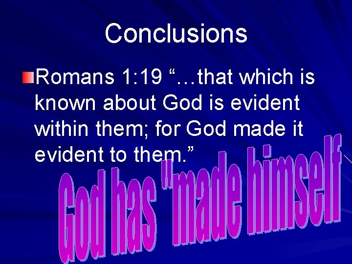 Conclusions Romans 1: 19 “…that which is known about God is evident within them;