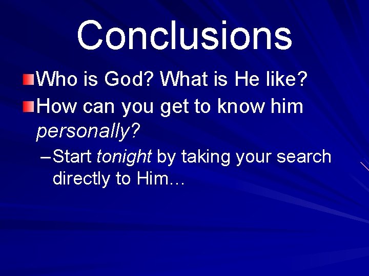 Conclusions Who is God? What is He like? How can you get to know