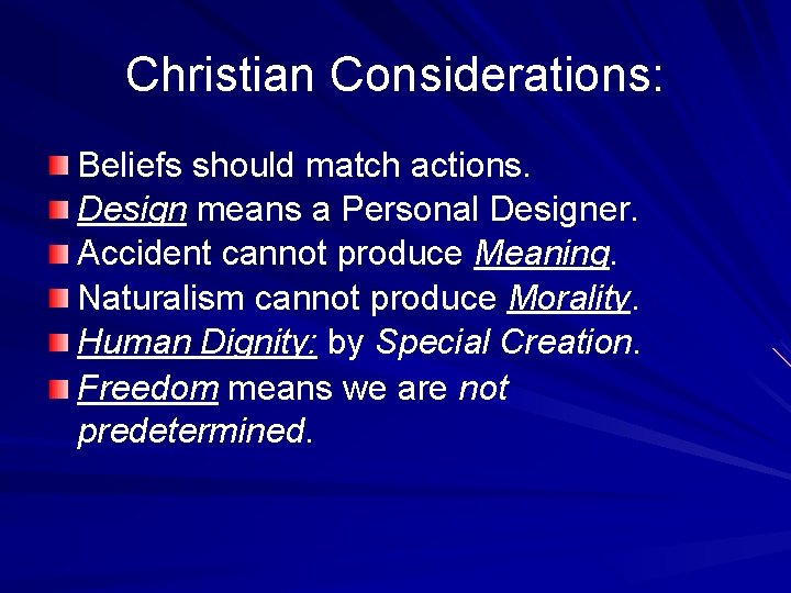 Christian Considerations: Beliefs should match actions. Design means a Personal Designer. Accident cannot produce