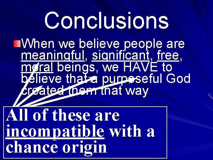 Conclusions When we believe people are meaningful, significant, free, moral beings, we HAVE to