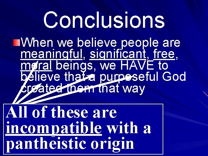 Conclusions When we believe people are meaningful, significant, free, moral beings, we HAVE to