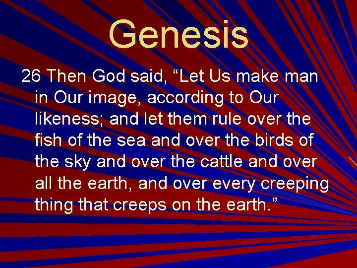Genesis 26 Then God said, “Let Us make man in Our image, according to