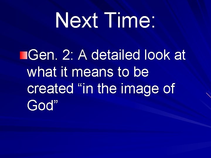 Next Time: Gen. 2: A detailed look at what it means to be created