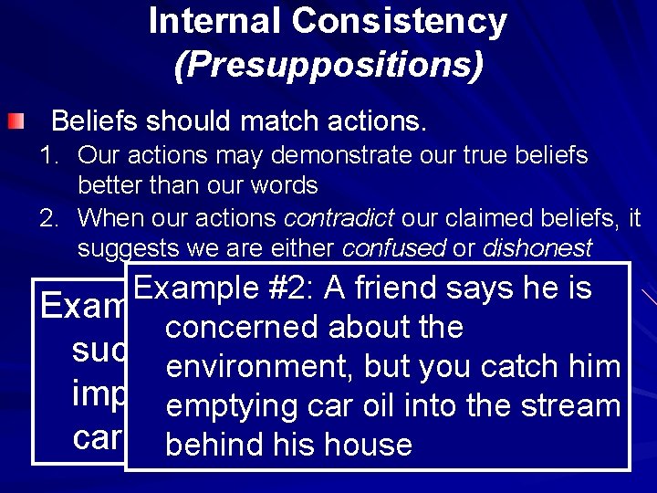 Internal Consistency (Presuppositions) Beliefs should match actions. 1. Our actions may demonstrate our true
