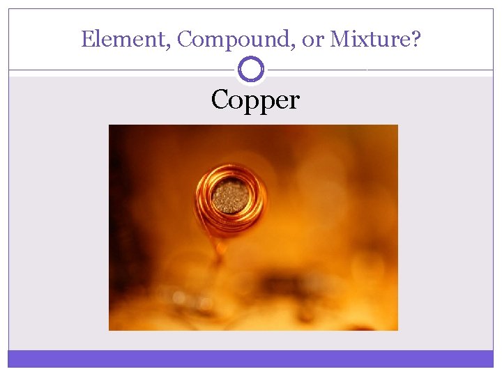 Element, Compound, or Mixture? Copper 