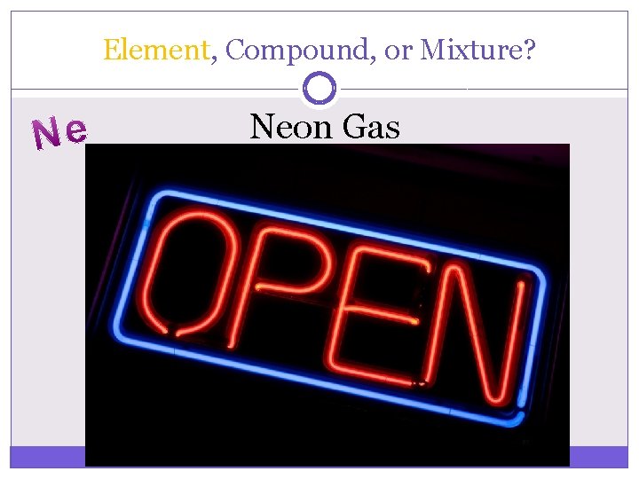 Element, Compound, or Mixture? Neon Gas 