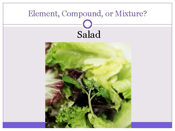 Element, Compound, or Mixture? Salad 