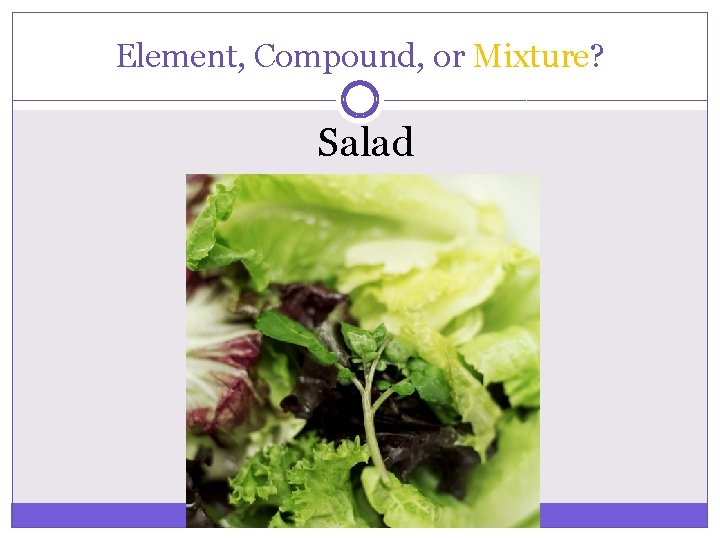 Element, Compound, or Mixture? Salad 