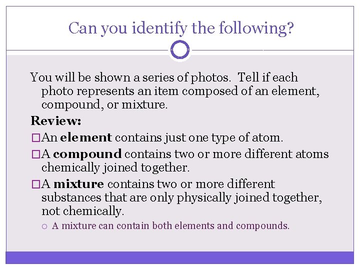 Can you identify the following? You will be shown a series of photos. Tell