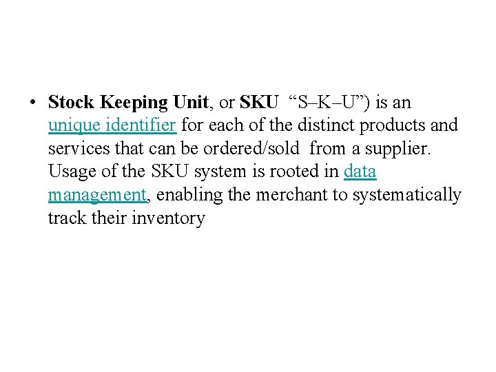  • Stock Keeping Unit, or SKU “S–K–U”) is an unique identifier for each