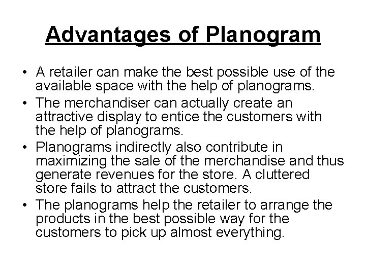 Advantages of Planogram • A retailer can make the best possible use of the