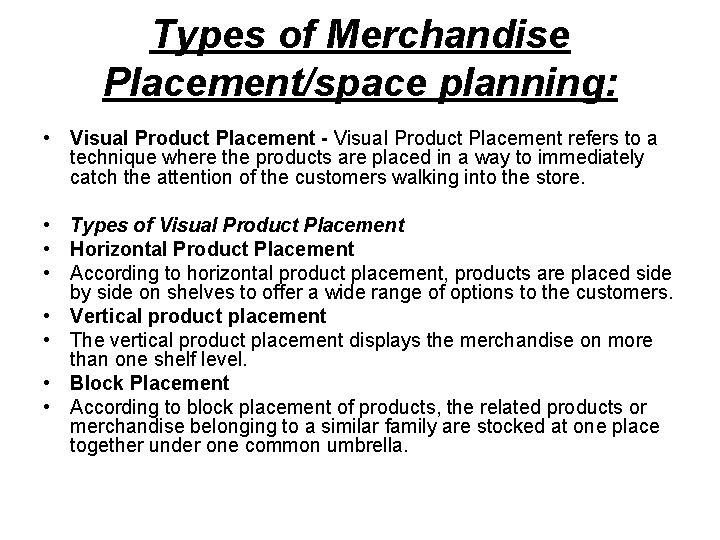 Types of Merchandise Placement/space planning: • Visual Product Placement - Visual Product Placement refers