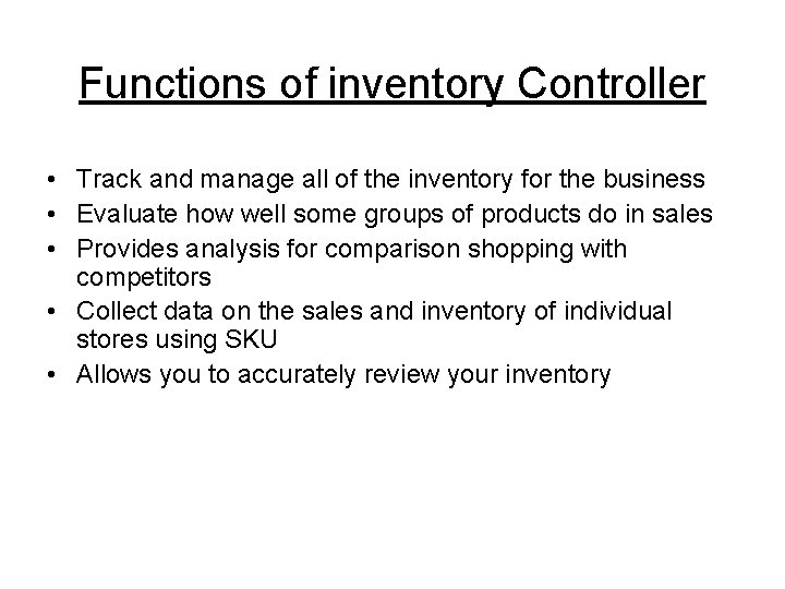 Functions of inventory Controller • Track and manage all of the inventory for the