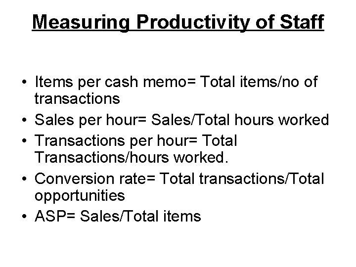 Measuring Productivity of Staff • Items per cash memo= Total items/no of transactions •