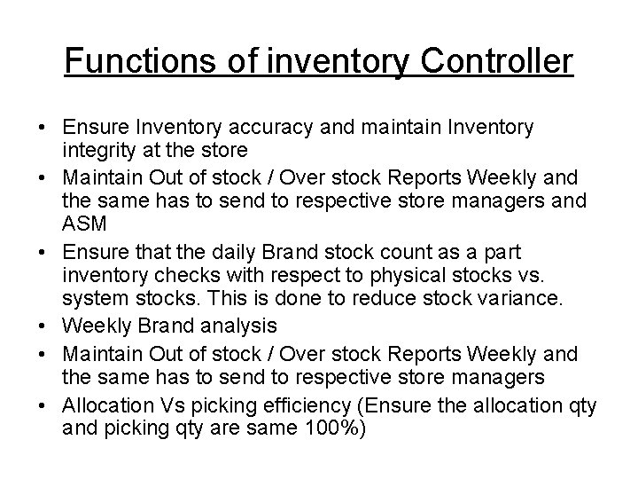 Functions of inventory Controller • Ensure Inventory accuracy and maintain Inventory integrity at the