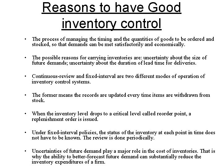 Reasons to have Good inventory control • The process of managing the timing and