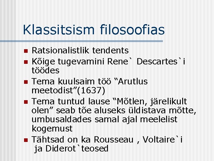 Klassitsism filosoofias n n n Ratsionalistlik tendents Kõige tugevamini Rene` Descartes`i töödes Tema kuulsaim