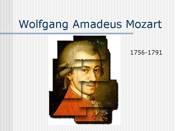 Wolfgang Amadeus Mozart 1756 -1791 