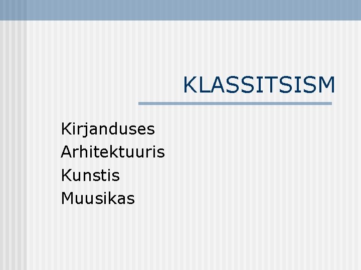 KLASSITSISM Kirjanduses Arhitektuuris Kunstis Muusikas 