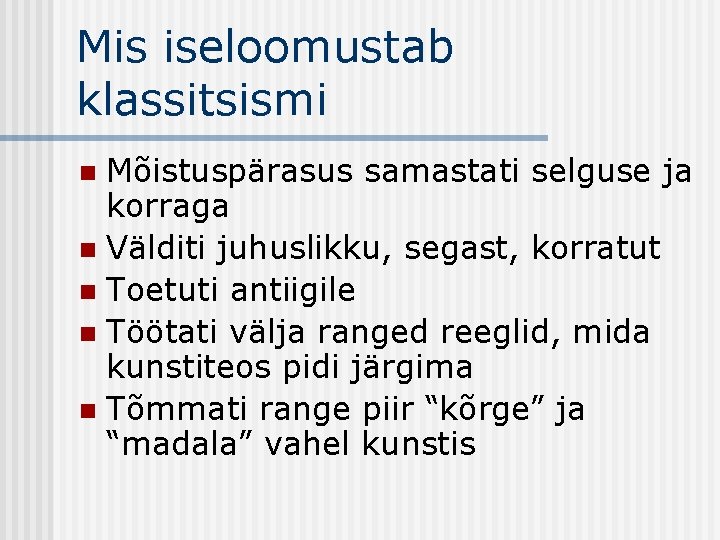 Mis iseloomustab klassitsismi Mõistuspärasus samastati selguse ja korraga n Välditi juhuslikku, segast, korratut n