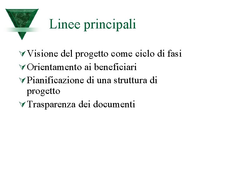 Linee principali Ú Visione del progetto come ciclo di fasi Ú Orientamento ai beneficiari