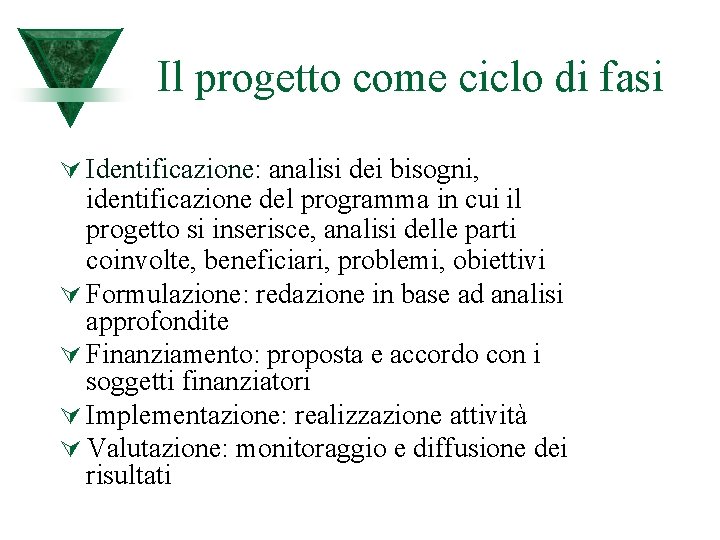 Il progetto come ciclo di fasi Ú Identificazione: analisi dei bisogni, identificazione del programma