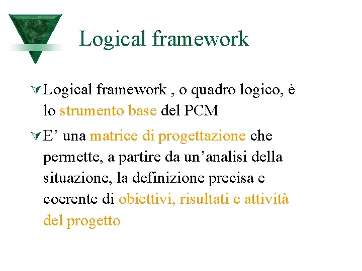Logical framework Ú Logical framework , o quadro logico, è lo strumento base del