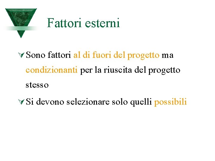 Fattori esterni Ú Sono fattori al di fuori del progetto ma condizionanti per la