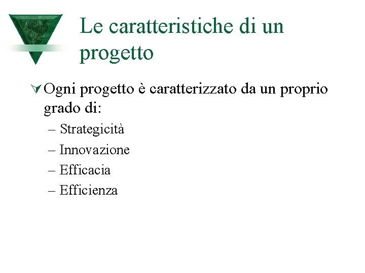 Le caratteristiche di un progetto Ú Ogni progetto è caratterizzato da un proprio grado