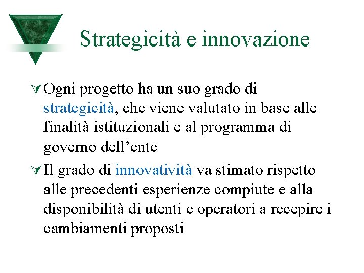 Strategicità e innovazione Ú Ogni progetto ha un suo grado di strategicità, che viene