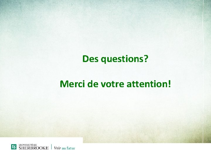 Des questions? Merci de votre attention! 