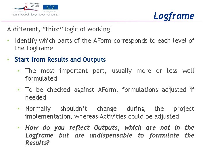 Logframe A different, ”third” logic of working! • Identify which parts of the AForm