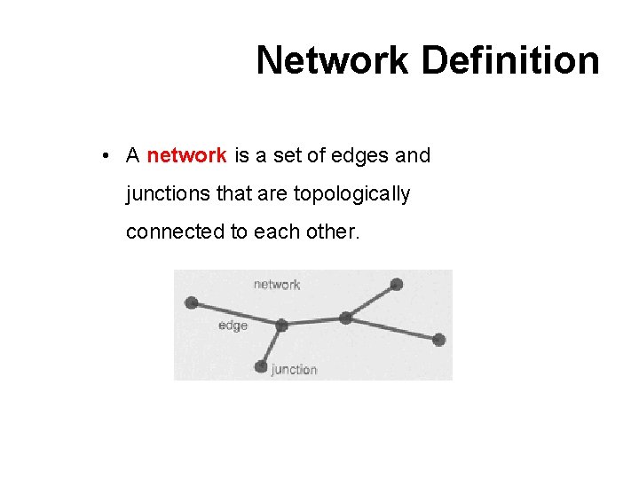 Network Definition • A network is a set of edges and junctions that are
