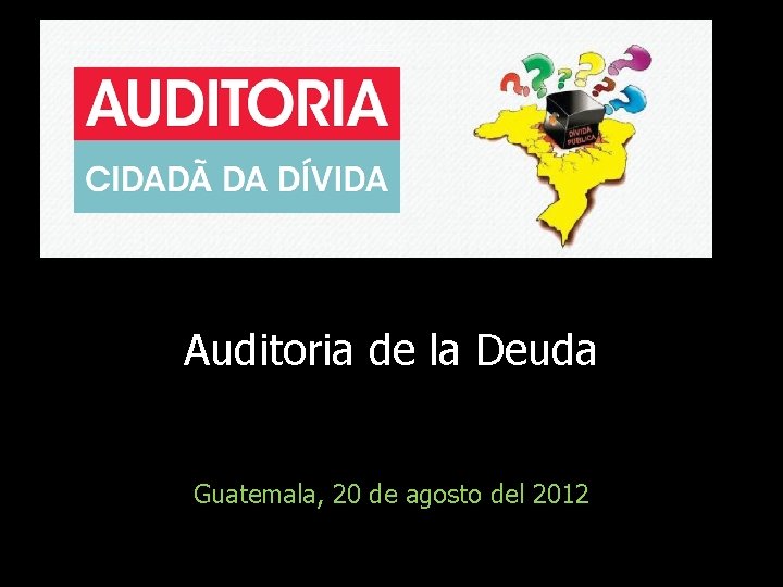 Auditoria de la Deuda Guatemala, 20 de agosto del 2012 