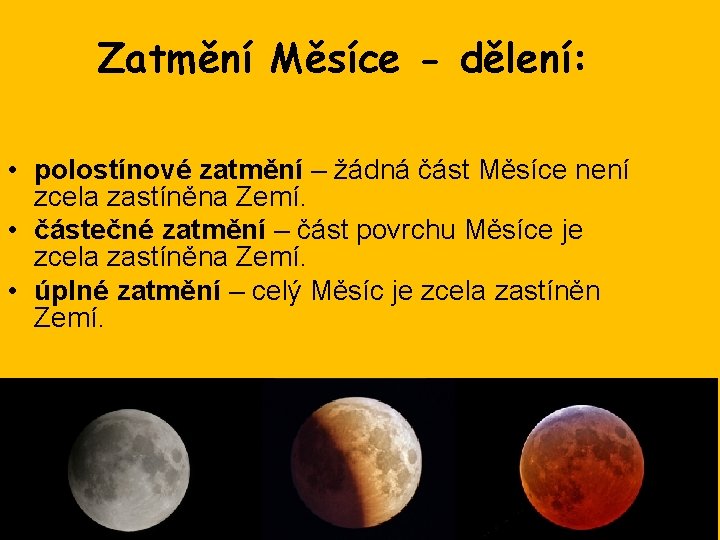 Zatmění Měsíce - dělení: • polostínové zatmění – žádná část Měsíce není zcela zastíněna