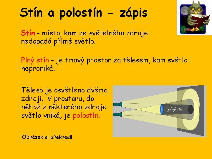 Stín a polostín - zápis Stín - místo, kam ze světelného zdroje nedopadá přímé