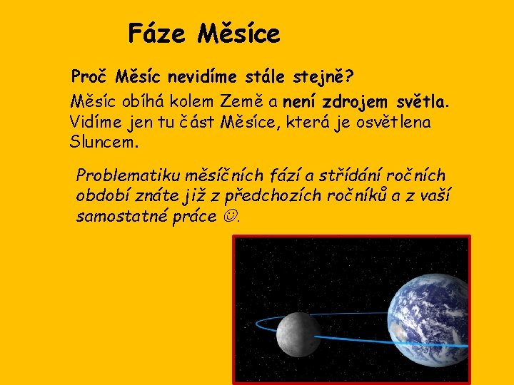 Fáze Měsíce Proč Měsíc nevidíme stále stejně? Měsíc obíhá kolem Země a není zdrojem