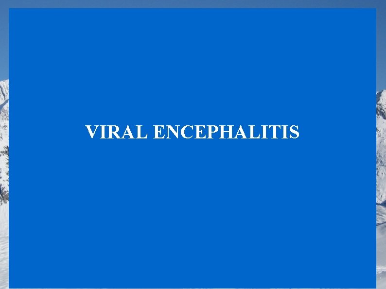 VIRAL ENCEPHALITIS 