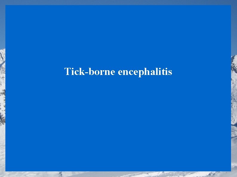 Tick-borne encephalitis 