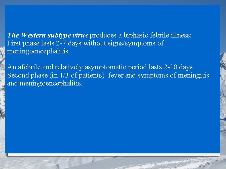 The Western subtype virus produces a biphasic febrile illness: First phase lasts 2 -7