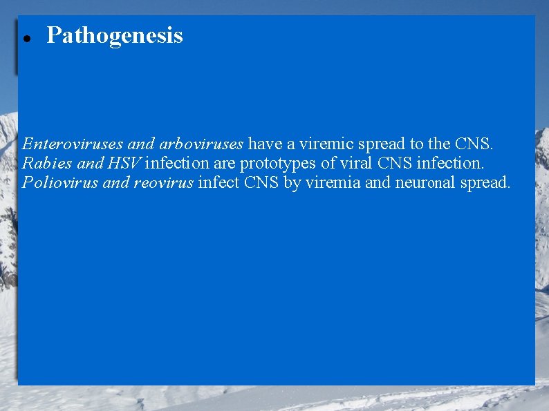  Pathogenesis Enteroviruses and arboviruses have a viremic spread to the CNS. Rabies and