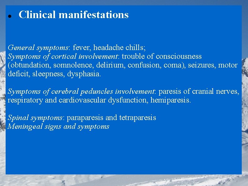  Clinical manifestations General symptoms: fever, headache chills; Symptoms of cortical involvement: trouble of