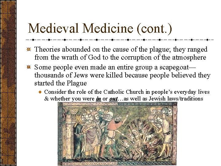 Medieval Medicine (cont. ) Theories abounded on the cause of the plague; they ranged